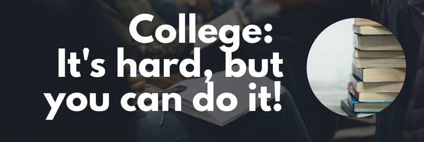 College: It's hard, but you can do it