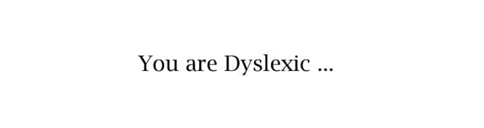 You are dyslexic